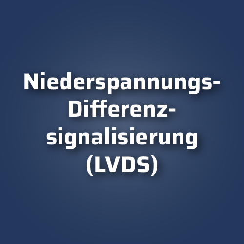Niederspannungs-Differenzsignalisierung (LVDS)