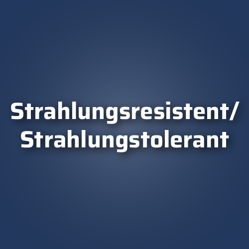 Strahlungsresistent / Strahlungstolerant